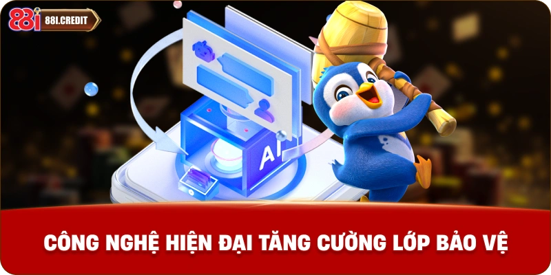 Công nghệ hiện đại tăng cường lớp bảo vệ