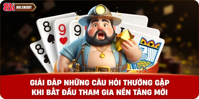 Giải đáp những câu hỏi thường gặp khi bắt đầu tham gia nền tảng mới