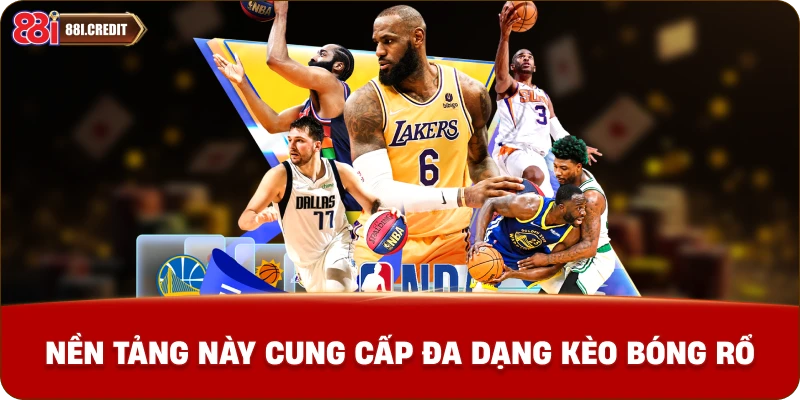 Nền tảng này cung cấp đa dạng kèo cá cược bóng rổ