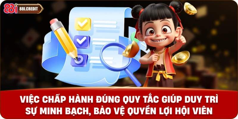 Việc chấp hành đúng quy tắc giúp duy trì sự minh bạch, bảo vệ quyền lợi hội viên