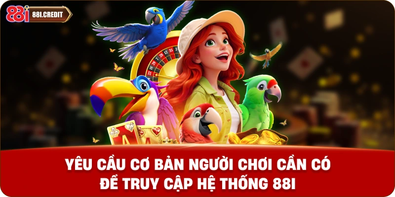Yêu cầu cơ bản người chơi cần có để truy cập hệ thống 88i
